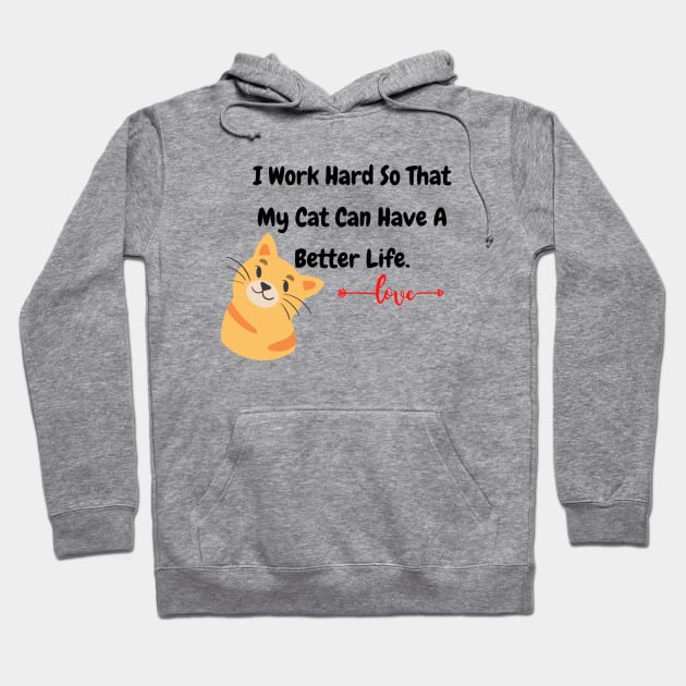 I Work Hard So That My Cat Have A Better Life Hoodie by MinimalSpace